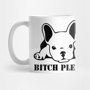 Bitch Please - French Bulldog Mug